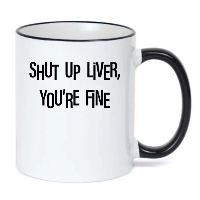 Shut Up Liver You're Fine Funny St Patty's Day Black Color Changing Mug