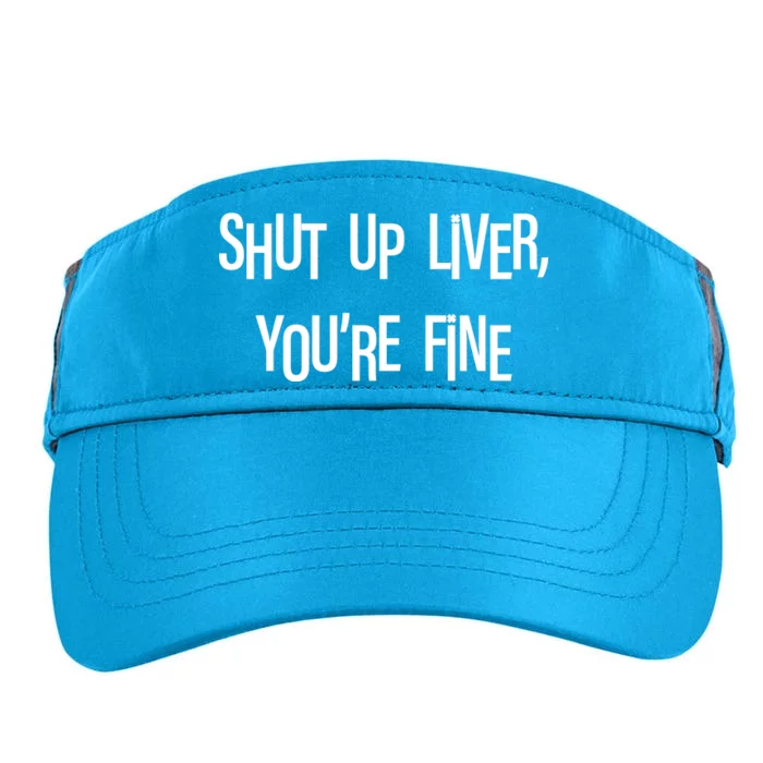 Shut Up Liver You're Fine Funny St Patty's Day Adult Drive Performance Visor