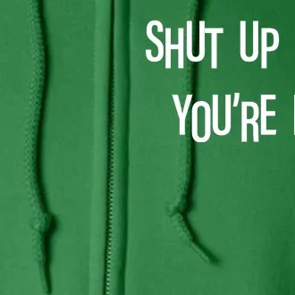 Shut Up Liver You're Fine Funny St Patty's Day Full Zip Hoodie