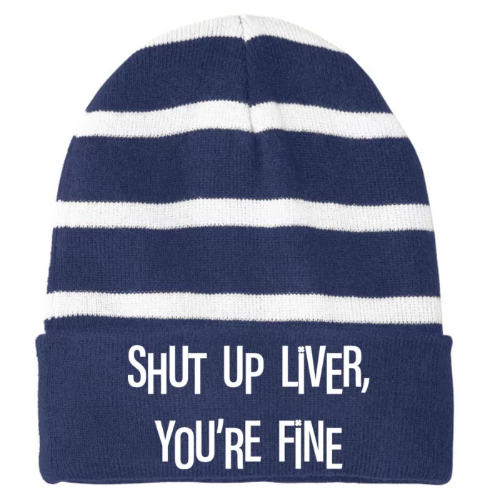 Shut Up Liver You're Fine Funny St Patty's Day Striped Beanie with Solid Band