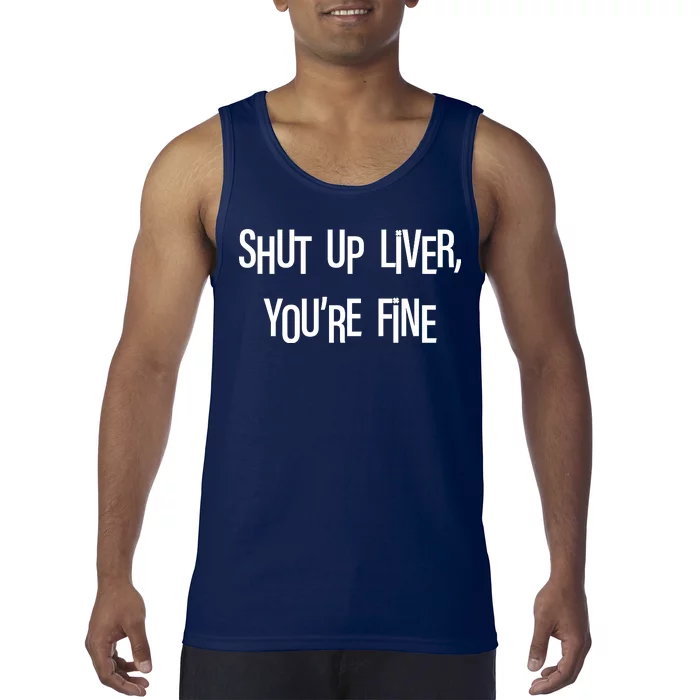 Shut Up Liver You're Fine Funny St Patty's Day Tank Top