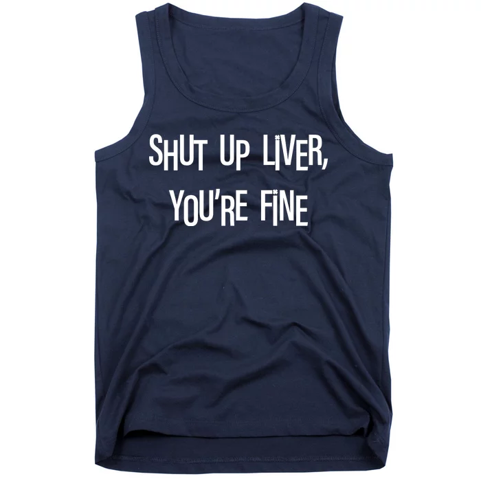 Shut Up Liver You're Fine Funny St Patty's Day Tank Top