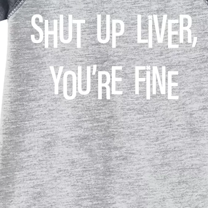 Shut Up Liver You're Fine Funny St Patty's Day Infant Baby Jersey Bodysuit