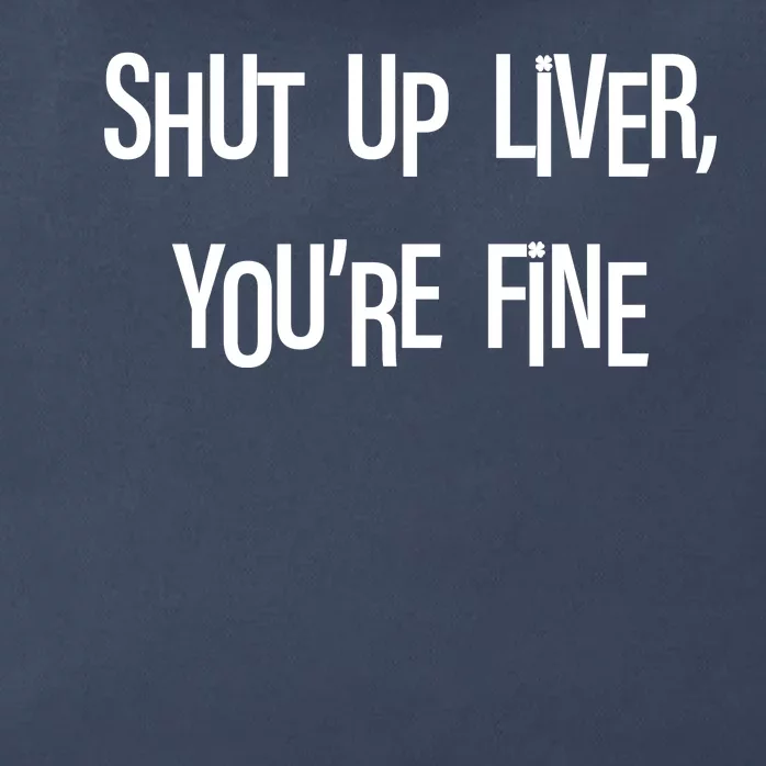 Shut Up Liver You're Fine Funny St Patty's Day Zip Tote Bag