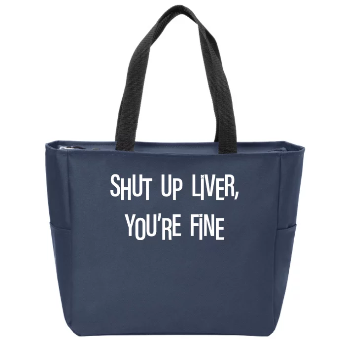 Shut Up Liver You're Fine Funny St Patty's Day Zip Tote Bag