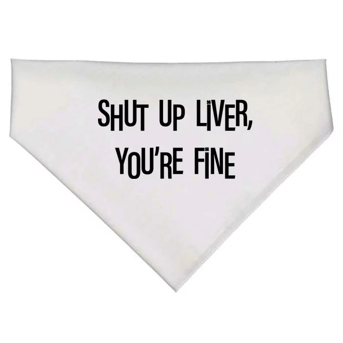 Shut Up Liver You're Fine Funny St Patty's Day USA-Made Doggie Bandana