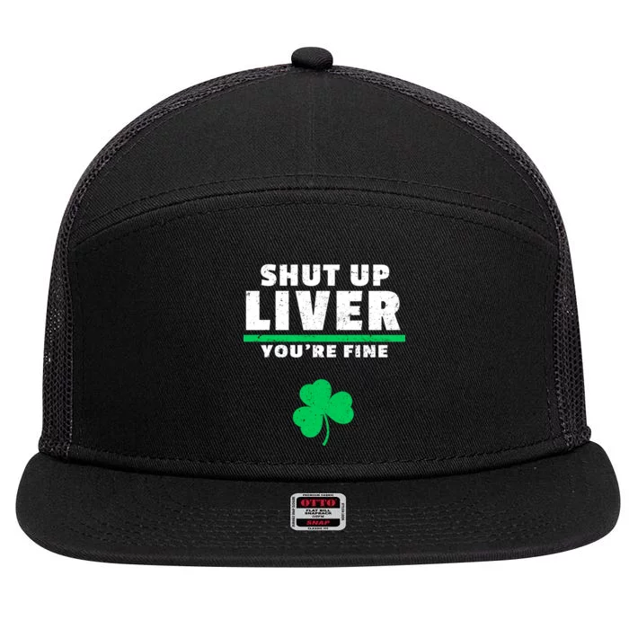 Shut Up Liver You're Fine Irish Clover 7 Panel Mesh Trucker Snapback Hat