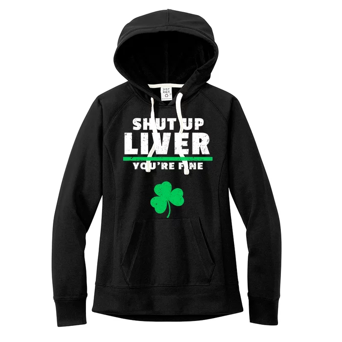 Shut Up Liver You're Fine Irish Clover Women's Fleece Hoodie