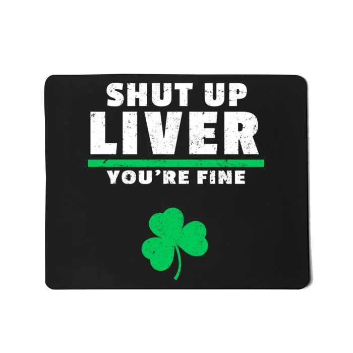 Shut Up Liver You're Fine Irish Clover Mousepad