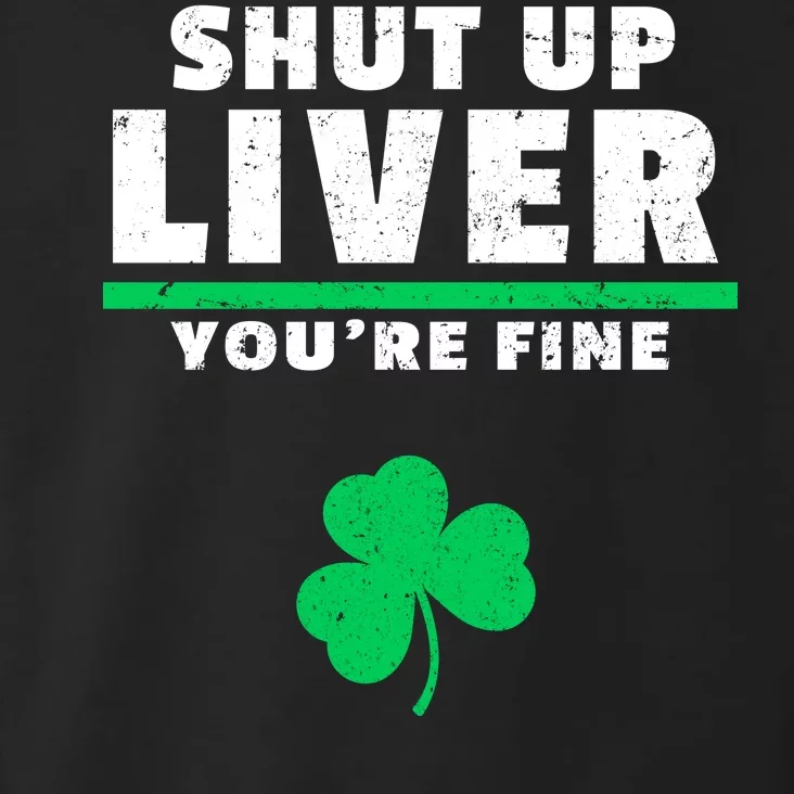 Shut Up Liver You're Fine Irish Clover Toddler Hoodie