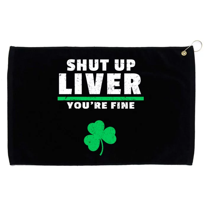 Shut Up Liver You're Fine Irish Clover Grommeted Golf Towel