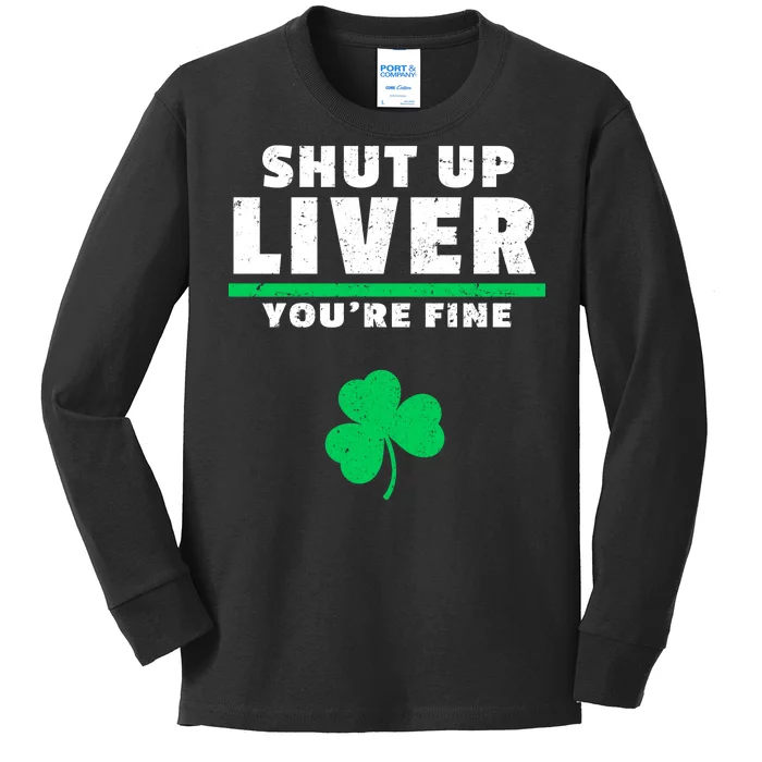 Shut Up Liver You're Fine Irish Clover Kids Long Sleeve Shirt