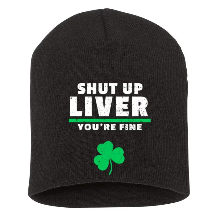 Shut Up Liver You're Fine Irish Clover Short Acrylic Beanie