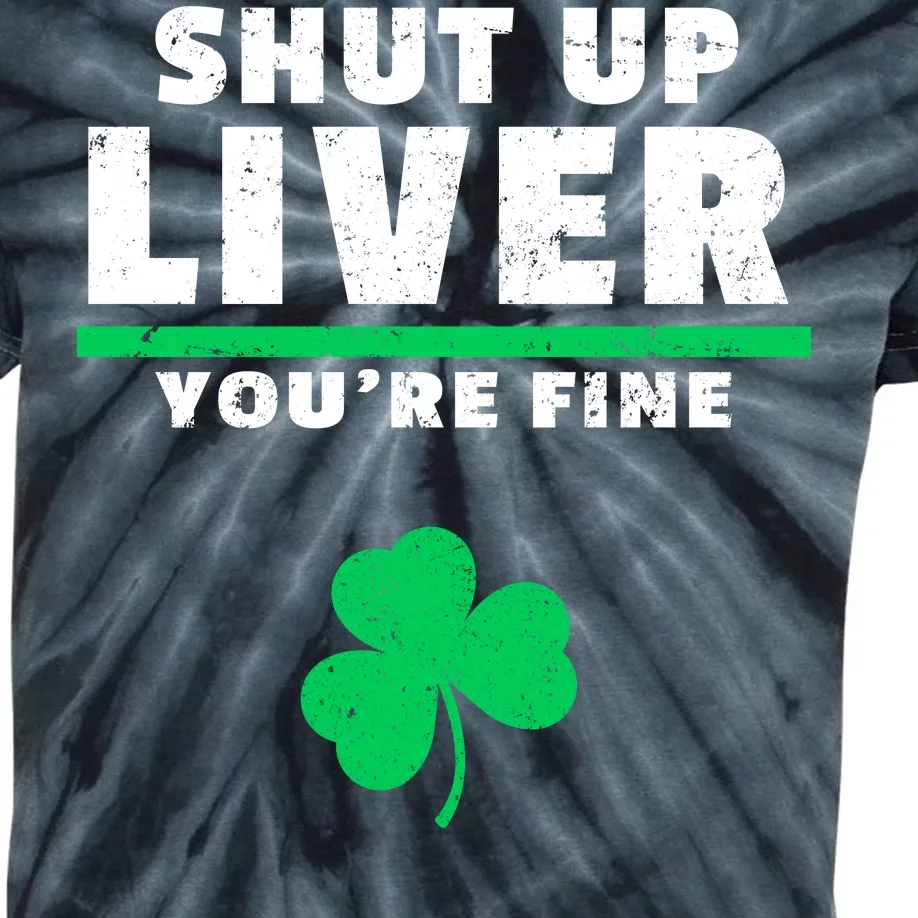 Shut Up Liver You're Fine Irish Clover Kids Tie-Dye T-Shirt