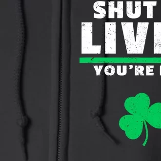 Shut Up Liver You're Fine Irish Clover Full Zip Hoodie