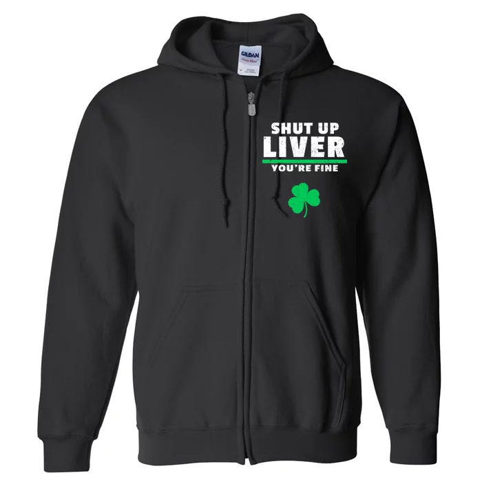 Shut Up Liver You're Fine Irish Clover Full Zip Hoodie