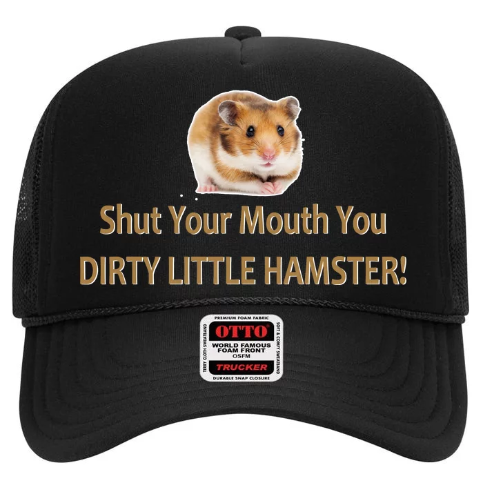 Shut Your Mouth You Dirty Little Hamster High Crown Mesh Trucker Hat