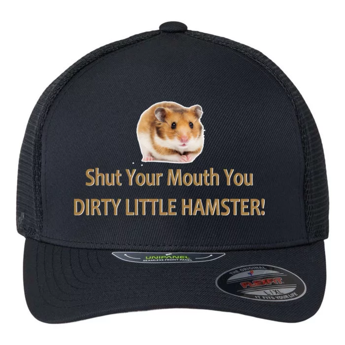 Shut Your Mouth You Dirty Little Hamster Flexfit Unipanel Trucker Cap