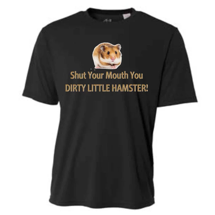 Shut Your Mouth You Dirty Little Hamster Cooling Performance Crew T-Shirt