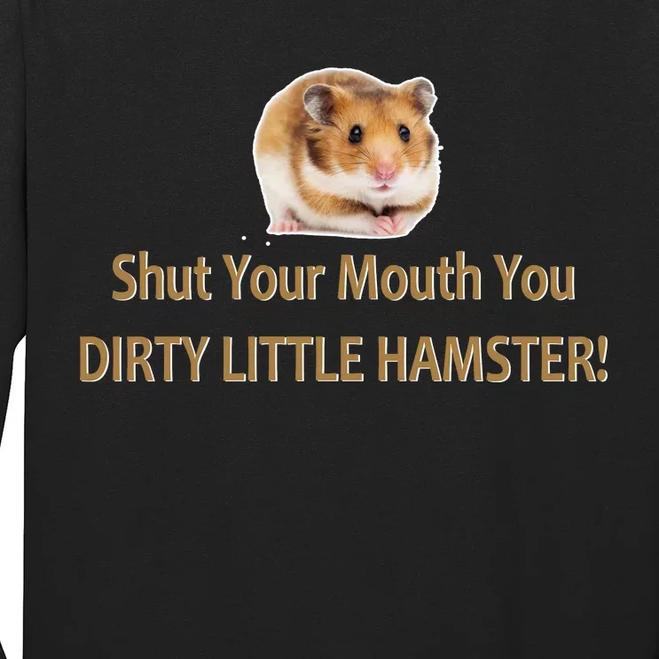 Shut Your Mouth You Dirty Little Hamster Long Sleeve Shirt