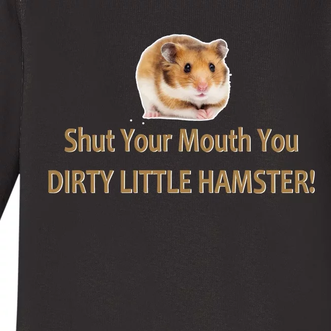 Shut Your Mouth You Dirty Little Hamster Baby Long Sleeve Bodysuit