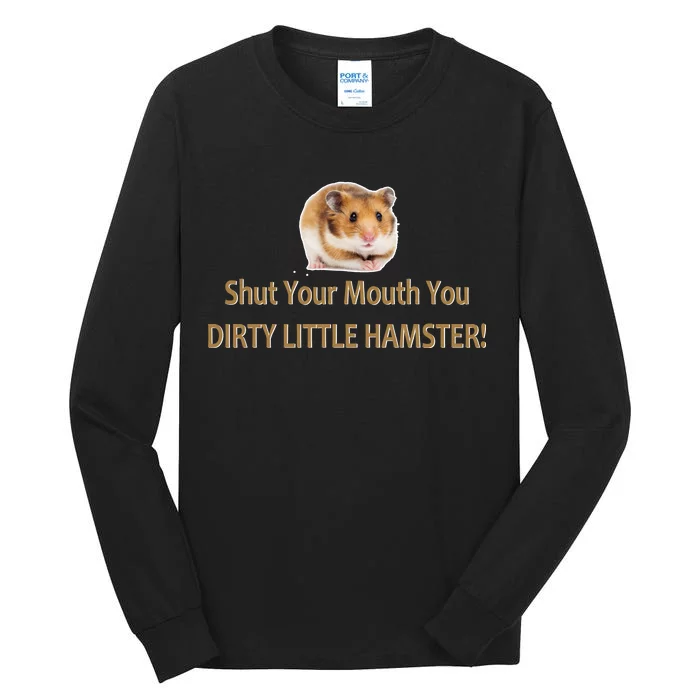 Shut Your Mouth You Dirty Little Hamster Tall Long Sleeve T-Shirt