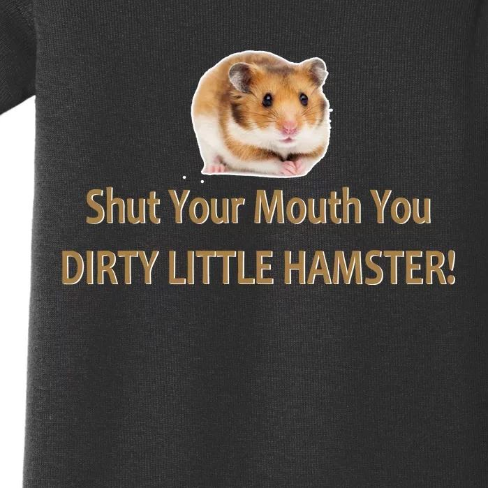 Shut Your Mouth You Dirty Little Hamster Baby Bodysuit