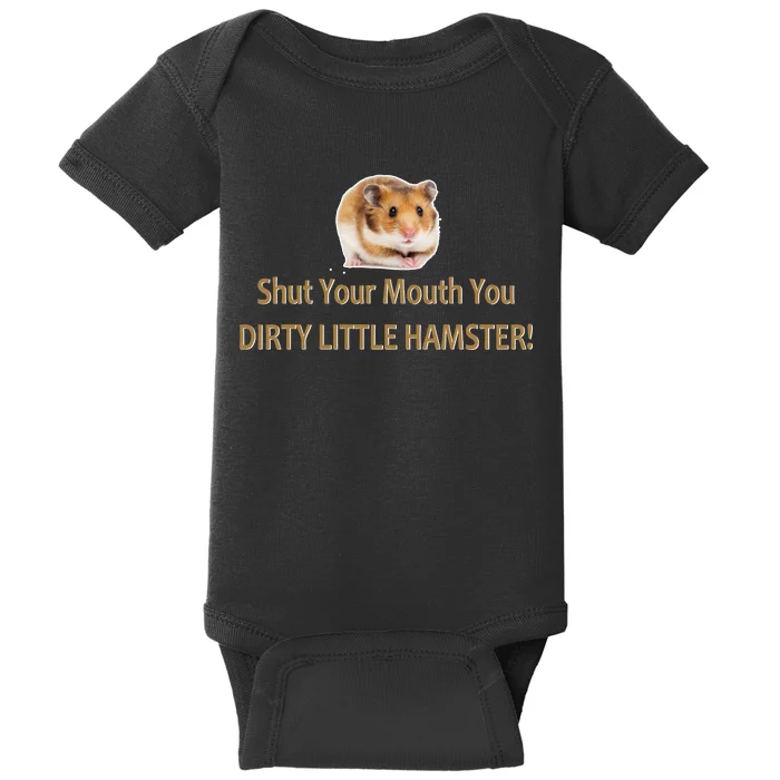 Shut Your Mouth You Dirty Little Hamster Baby Bodysuit