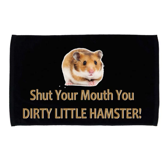 Shut Your Mouth You Dirty Little Hamster Microfiber Hand Towel