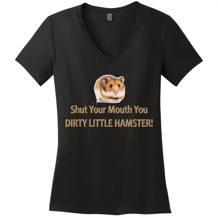 Shut Your Mouth You Dirty Little Hamster Women's V-Neck T-Shirt