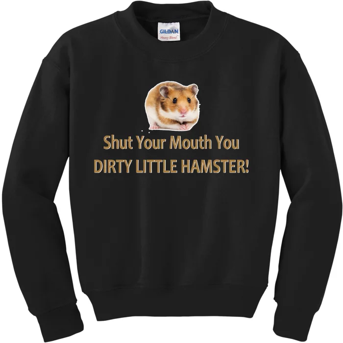 Shut Your Mouth You Dirty Little Hamster Kids Sweatshirt