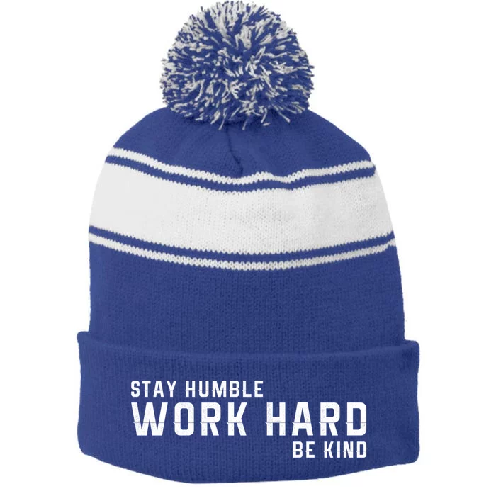 Stay Humble Work Hard Be Kind Cool Tee Gift Stripe Pom Pom Beanie