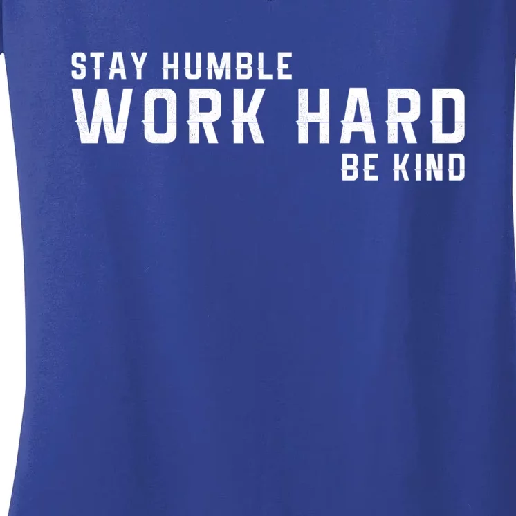 Stay Humble Work Hard Be Kind Cool Tee Gift Women's V-Neck T-Shirt