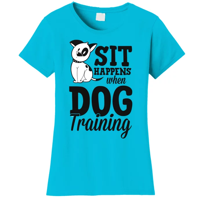 Sit Happens When Dog Training Funny Service Dog Trainer Gift Women's T-Shirt