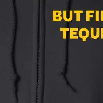 But First Tequila Full Zip Hoodie