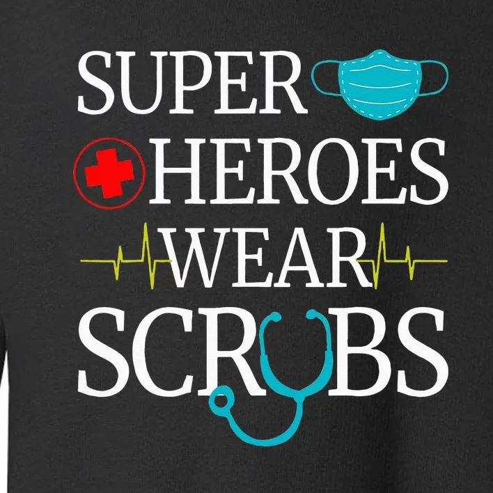 Super Heroes Wear Scrubs Nursing Cute Medical Nurse Toddler Sweatshirt