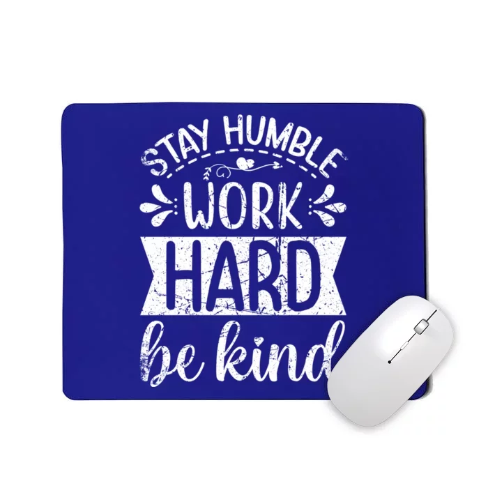 Stay Humble Work Hard Be Kind Inspiring Motivational Vintage Gift Mousepad