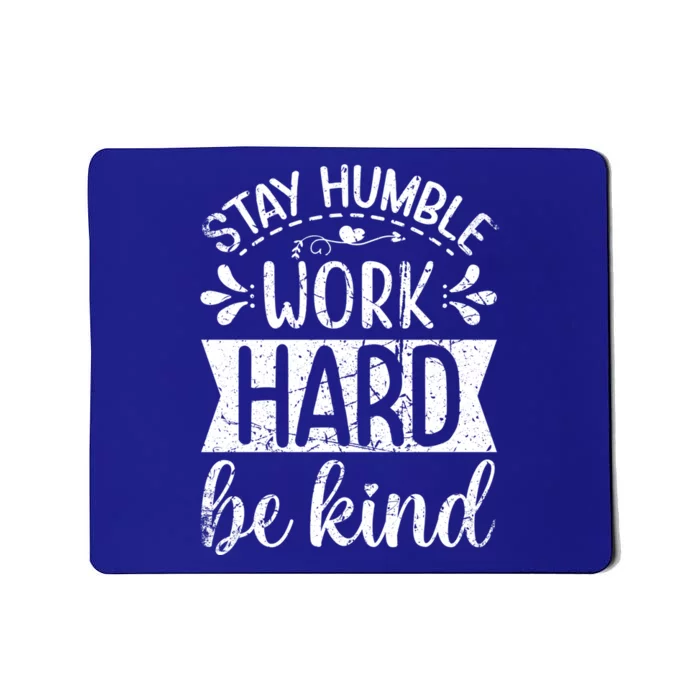 Stay Humble Work Hard Be Kind Inspiring Motivational Vintage Gift Mousepad