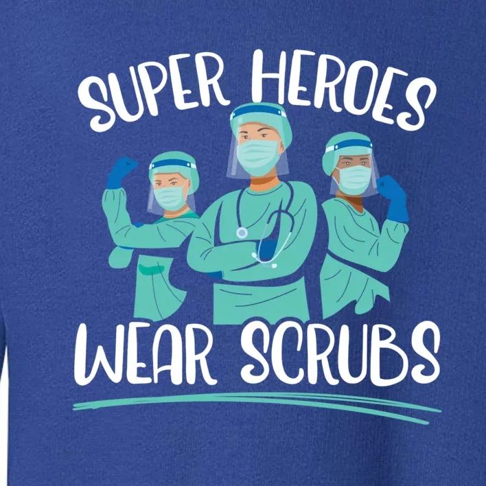 Super Heroes Wear Scrubs Nurse Great Gift Toddler Sweatshirt