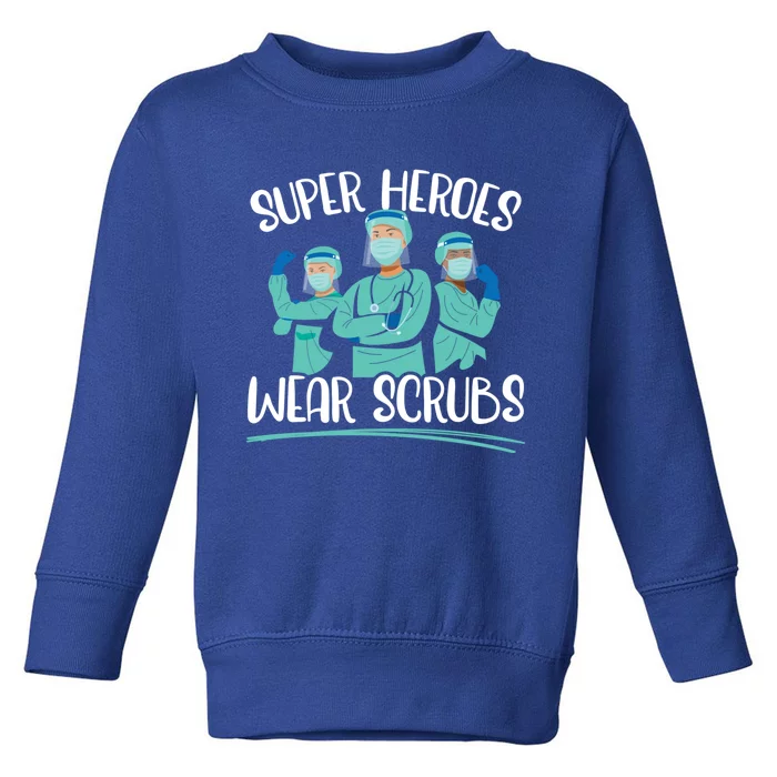 Super Heroes Wear Scrubs Nurse Great Gift Toddler Sweatshirt