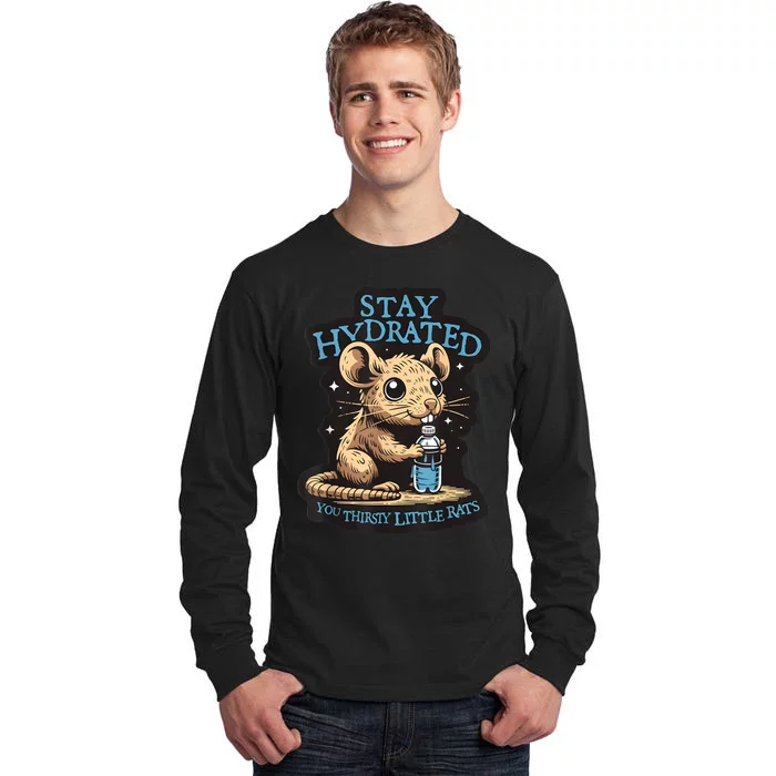 Stay Hydrated You Thirsty Little Rats Tall Long Sleeve T-Shirt