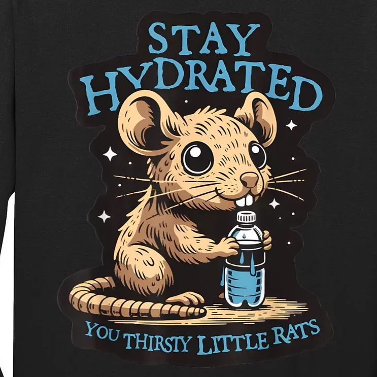 Stay Hydrated You Thirsty Little Rats Tall Long Sleeve T-Shirt