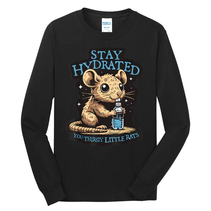 Stay Hydrated You Thirsty Little Rats Tall Long Sleeve T-Shirt