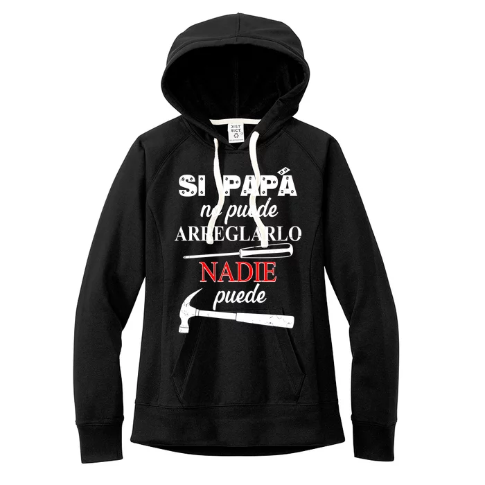 Si Papa No Puede Arreglarlo Nadie Puede Women's Fleece Hoodie