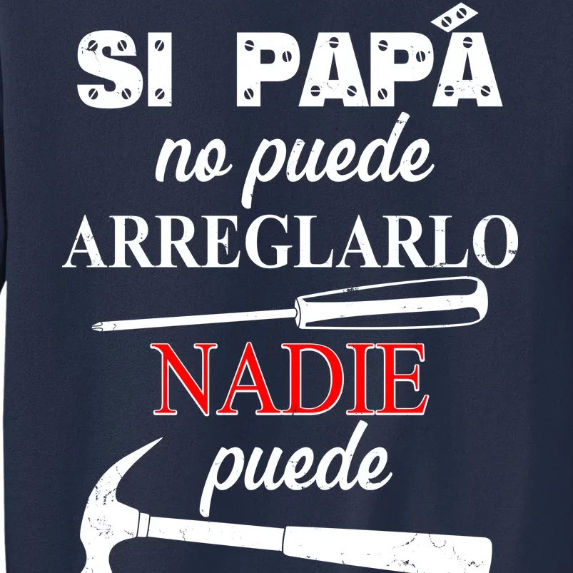 Si Papa No Puede Arreglarlo Nadie Puede Sweatshirt