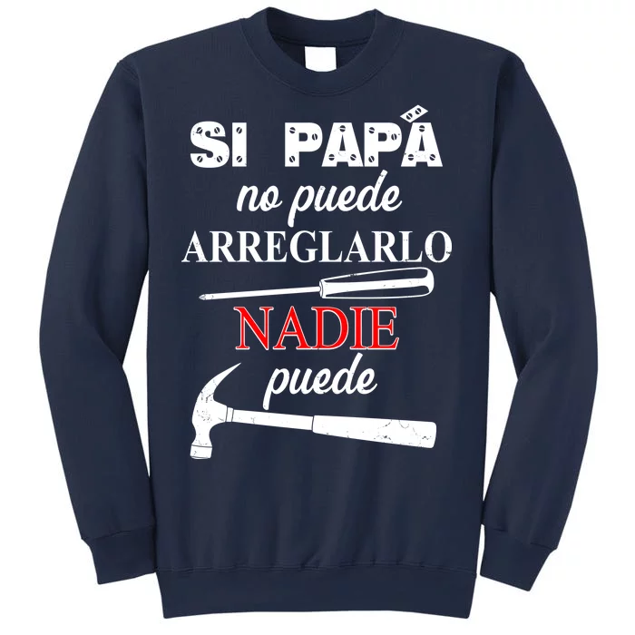 Si Papa No Puede Arreglarlo Nadie Puede Sweatshirt