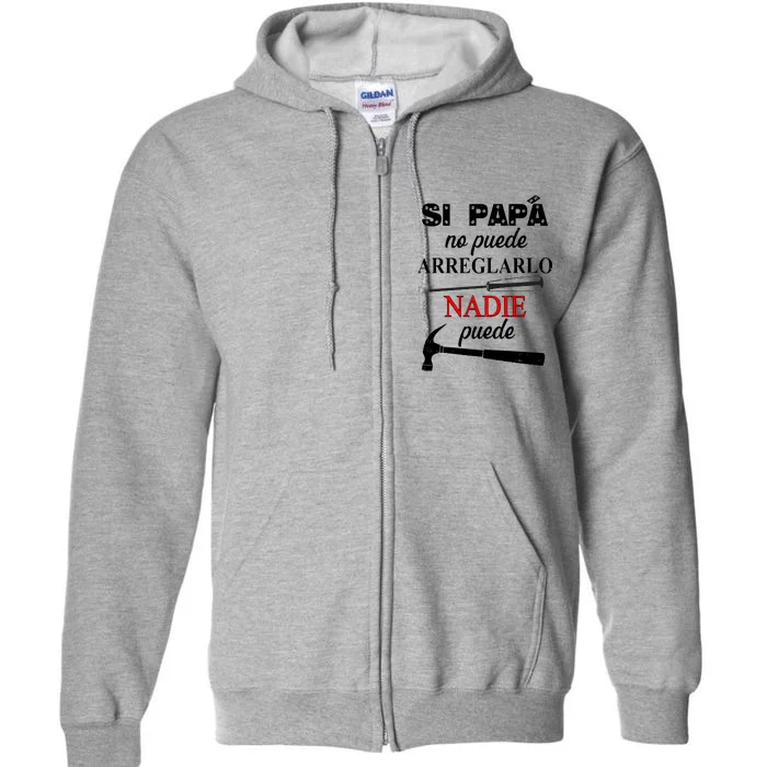 Si Papa No Puede Arreglarlo Nadie Puede Full Zip Hoodie