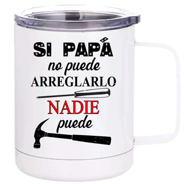 Si Papa No Puede Arreglarlo Nadie Puede Front & Back 12oz Stainless Steel Tumbler Cup