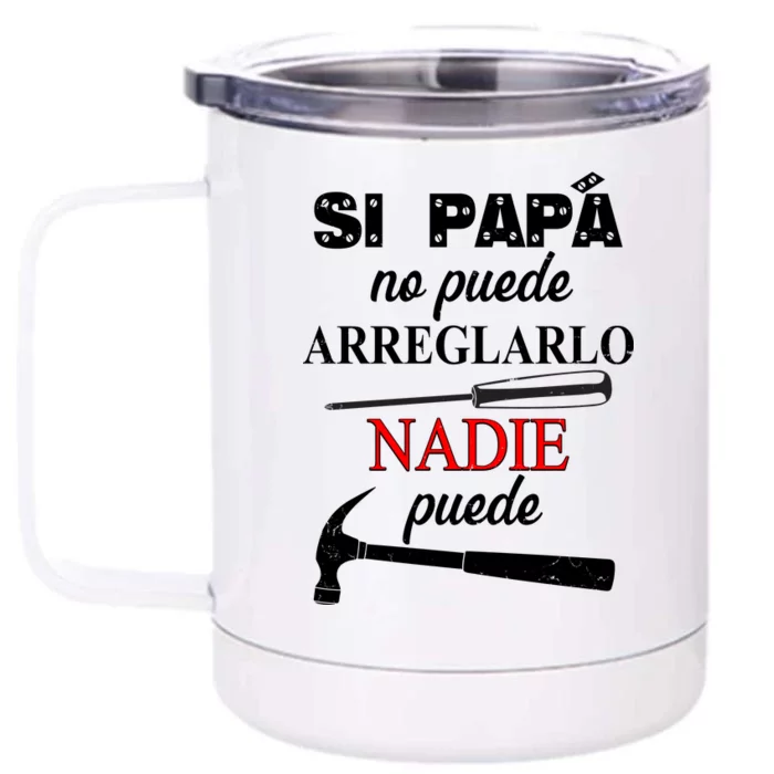 Si Papa No Puede Arreglarlo Nadie Puede Front & Back 12oz Stainless Steel Tumbler Cup