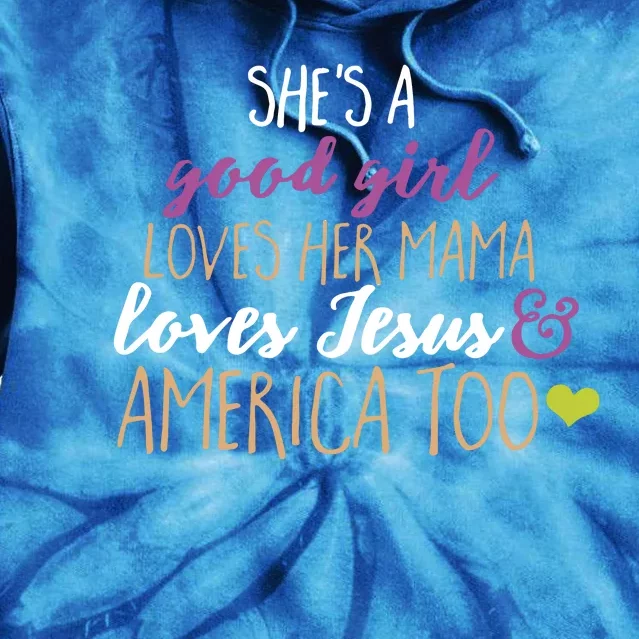 She Is A Good Girl Loves Her Mama Loves Jesus America Too Mama Tie Dye Hoodie